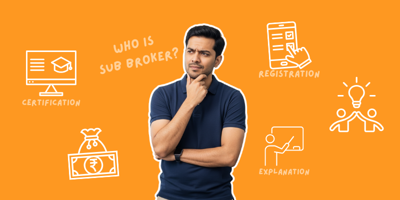 Who Is a Sub Broker? Simple Explanation, Earnings & Registration