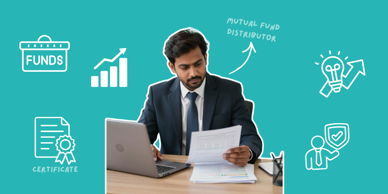 How to Become a Mutual Fund Distributor in India: Step-by-Step Process & Mandatory Certification