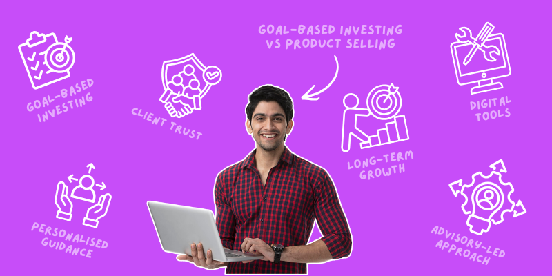 Goal-Based Investing vs Product Selling - How to Shift Your Entire Advisory Approach